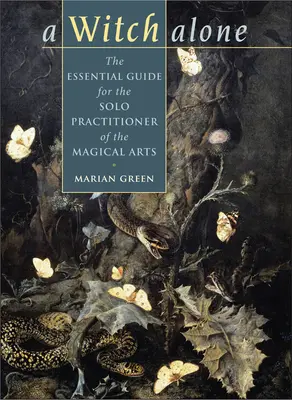 Čarodějka na samotě: Základní příručka pro samostatně praktikující kouzelníky a kouzelnice: Čarodějky a kouzla. - Witch Alone: The Essential Guide for the Solo Practitioner of the Magical Arts