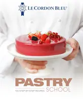 Cukrářská škola Le Cordon Bleu: 101 receptů krok za krokem - Le Cordon Bleu Pastry School: 101 Step-By-Step Recipes