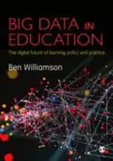 Velká data ve vzdělávání: Digitální budoucnost vzdělávání, politiky a praxe - Big Data in Education: The Digital Future of Learning, Policy and Practice