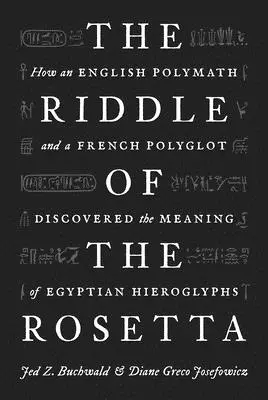 Záhada Rosetty: Jak anglický polymatik a francouzský polyglot objevili význam egyptských hieroglyfů - The Riddle of the Rosetta: How an English Polymath and a French Polyglot Discovered the Meaning of Egyptian Hieroglyphs