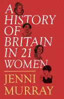 Dějiny Británie v 21 ženách: Osobní výběr - A History of Britain in 21 Women: A Personal Selection