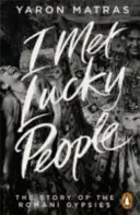 Potkal jsem šťastné lidi - Příběh romských cikánů - I Met Lucky People - The Story of the Romani Gypsies