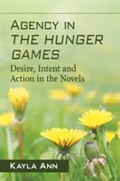 Agentura v Hunger Games: Tužba, záměr a jednání v románech - Agency in the Hunger Games: Desire, Intent and Action in the Novels