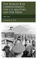 Žena - válečná zpravodajka, americká armáda a tisk: 1846-1947 - The Woman War Correspondent, the U.S. Military, and the Press: 1846-1947