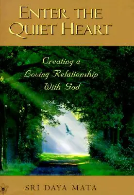 Vstupte do tichého srdce: Pěstujte láskyplný vztah s Bohem. - Enter the Quiet Heart: Cultivating a Loving Relationship with God