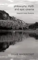Filozofie, mýtus a epický film: Za hranice pouhých iluzí - Philosophy, Myth and Epic Cinema: Beyond Mere Illusions