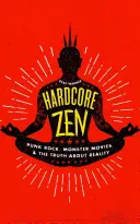 Hardcore Zen: Punk rock, filmy o monstrech a pravda o realitě - Hardcore Zen: Punk Rock, Monster Movies and the Truth about Reality