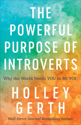Mocný účel introvertů: Proč svět potřebuje, abyste byli sami sebou - The Powerful Purpose of Introverts: Why the World Needs You to Be You
