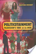 Politicotainment: Televizní pojetí skutečných událostí (Television's Take on the Real) - Politicotainment: Television's Take on the Real