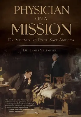 Lékař na misi: Veltmeyerův recept na záchranu Ameriky. - Physician on a Mission: Dr. Veltmeyer's Rx to Save America