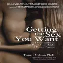 Získejte sex, po kterém toužíte: Odhoďte zábrany a dosáhněte společně nových výšin vášně - Getting the Sex You Want: Shed Your Inhibitions and Reach New Heights of Passion Together
