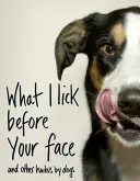 Co olizuju před tvým obličejem ... a další psí haiku - What I Lick Before Your Face ... and Other Haikus By Dogs
