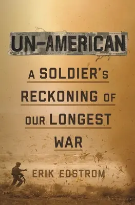 Un-American: Neameričan: Vojákovo zúčtování s naší nejdelší válkou - Un-American: A Soldier's Reckoning of Our Longest War