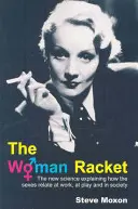 Ženský humbuk: Rakeťák: Nová věda vysvětlující vztahy mezi pohlavími v práci, při zábavě a ve společnosti - The Woman Racket: The New Science Explaining How the Sexes Relate at Work, at Play and in Society