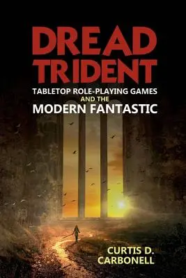 Dread Trident: Trident: Stolní hry na hrdiny a moderní fantastika (Tabletop Role-Playing Games and the Modern Fantastic) - Dread Trident: Tabletop Role-Playing Games and the Modern Fantastic