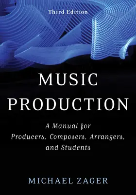Hudební produkce: Příručka pro producenty, skladatele, aranžéry a studenty - Music Production: A Manual for Producers, Composers, Arrangers, and Students