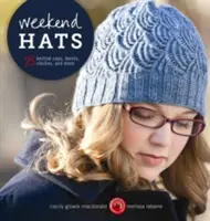 Víkendové klobouky: 25 pletených čepic, baretů, klozetů a dalších výrobků - Weekend Hats: 25 Knitted Caps, Berets, Cloches, and More