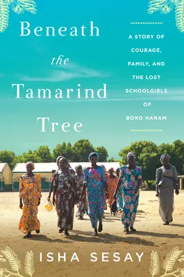Pod stromem tamarindu: Příběh o odvaze, rodině a ztracených školačkách z Boko Haram. - Beneath the Tamarind Tree: A Story of Courage, Family, and the Lost Schoolgirls of Boko Haram