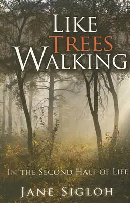 Jako chodící stromy: V druhé polovině života - Like Trees Walking: In the Second Half of Life