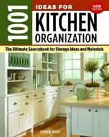 1001 nápadů pro organizaci kuchyně, nové vydání: Vychází v novém vydání, nová verze. - 1001 Ideas for Kitchen Organization, New Edition: The Ultimate Sourcebook for Storage Ideas and Materials