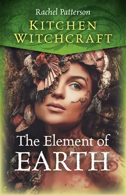 Kuchyňské čarodějnictví: Prvek země - čarodějné kouzlo - Kuchařky a čarodějové - Kitchen Witchcraft: The Element of Earth