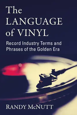 Jazyk vinylu: Vinyl: termíny a fráze z dob zlaté éry gramofonového průmyslu - The Language of Vinyl: Record Industry Terms and Phrases of the Golden Era