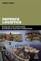 Obranná logistika: Vydání publikace: Logistika logistiky v českém jazyce: Umožnění a udržení úspěšných vojenských operací - Defence Logistics: Enabling and Sustaining Successful Military Operations