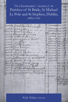 Kostelní účty farností St Bride, St Michael Le Pole a St Stephen, Dublin 1663-1742 - The Churchwardens' Accounts of the Parishes of St Bride, St Michael Le Pole & St Stephen, Dublin 1663-1742