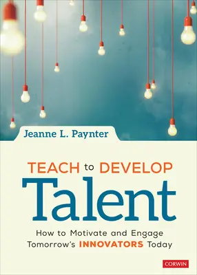 Učit rozvíjet talenty: Jak motivovat a zapojit inovátory zítřka již dnes - Teach to Develop Talent: How to Motivate and Engage Tomorrow′s Innovators Today