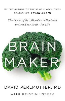Brain Maker: Síla střevních mikrobů, která léčí a chrání váš mozek po celý život - Brain Maker: The Power of Gut Microbes to Heal and Protect Your Brain for Life