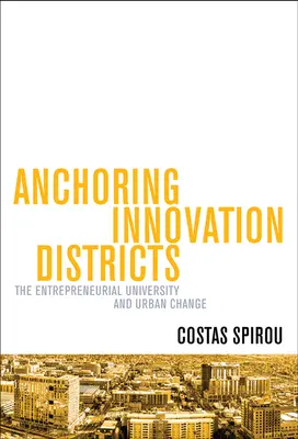 Ukotvení inovačních čtvrtí: Podnikatelská univerzita a změna měst - Anchoring Innovation Districts: The Entrepreneurial University and Urban Change