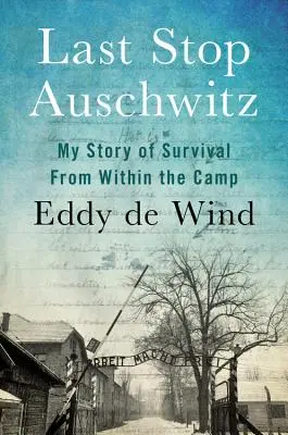 Poslední zastávka Osvětim: Můj příběh o přežití uvnitř tábora - Last Stop Auschwitz: My Story of Survival from Within the Camp