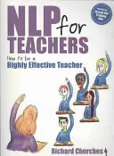NLP pro učitele: Jak se stát vysoce efektivním učitelem - NLP for Teachers: How to Be a Highly Effective Teacher