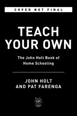 Učte se sami: Nepostradatelný průvodce životem a učením s dětmi doma - Teach Your Own: The Indispensable Guide to Living and Learning with Children at Home