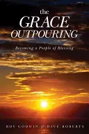 Vylití milosti: Stát se lidem požehnání - The Grace Outpouring: Becoming a People of Blessing