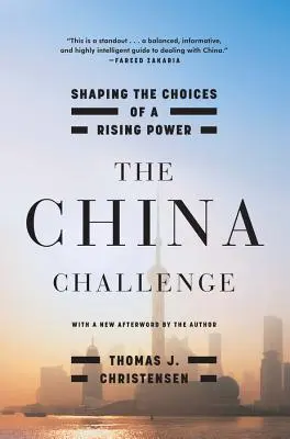 Čínská výzva: Utváření rozhodnutí rostoucí mocnosti (The China Challenge: Shaping the Choices of a Rising Power) - The China Challenge: Shaping the Choices of a Rising Power