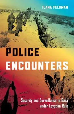 Policejní setkání: Bezpečnost a dohled v Gaze pod egyptskou nadvládou - Police Encounters: Security and Surveillance in Gaza Under Egyptian Rule