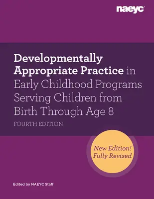 Developmentally Appropriate Practice in Early Childhood Programs Serving Children from Birth Through Age 8, Fourth Edition (Vývojově vhodná praxe v programech pro děti od narození do 8 let) - Developmentally Appropriate Practice in Early Childhood Programs Serving Children from Birth Through Age 8, Fourth Edition