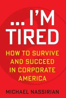 ... Jsem unavený: Jak přežít a uspět v korporátní Americe. - ... I'm Tired: How to Survive and Succeed in Corporate America