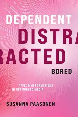 Závislý, roztěkaný, znuděný: Afektivní formace v síťových médiích - Dependent, Distracted, Bored: Affective Formations in Networked Media