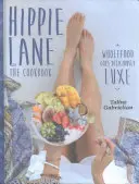 Hippie Lane: Kuchařka: Wholefood Goes Deliciously Luxe: kuchařka pro dospělé - Hippie Lane: The Cookbook: Wholefood Goes Deliciously Luxe