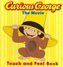 Zvědavý George film: George George: Knížka na dotek a ohmatání: Kniha s motivy - Curious George the Movie: Touch and Feel Book