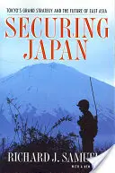 Zabezpečení Japonska: Velká strategie Tokia a budoucnost východní Asie - Securing Japan: Tokyo's Grand Strategy and the Future of East Asia