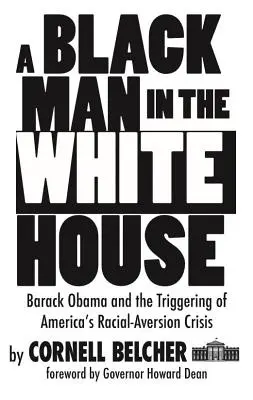 Černoch v Bílém domě: Barack Obama a vyvolání americké krize rasové averze - A Black Man in the White House: Barack Obama and the Triggering of America's Racial-Aversion Crisis