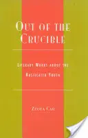 Ven z tyglíku: Literární díla o rustikální mládeži - Out of the Crucible: Literary Works about the Rusticated Youth