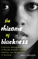 The Rhizome of Blackness; A Critical Ethnography of Hip-Hop Culture, Language, Identity, and the Politics of Becoming (Černošský oddenek: kritická etnografie hiphopové kultury, jazyka, identity a politiky stávání se) - The Rhizome of Blackness; A Critical Ethnography of Hip-Hop Culture, Language, Identity, and the Politics of Becoming