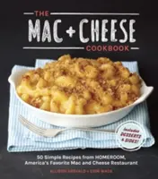 Kuchařka Mac + Cheese: Kuchařka Mac and Cheese: 50 jednoduchých receptů z Homeroomu, oblíbené americké restaurace Mac and Cheese - The Mac + Cheese Cookbook: 50 Simple Recipes from Homeroom, America's Favorite Mac and Cheese Restaurant