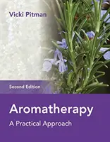 Aromaterapie: Aromaterapie: praktický přístup - Aromatherapy: A Practical Approach