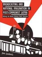 Vysílání a národní představivost v postkomunistickém Lotyšsku - Broadcasting and National Imagination in Post-Communist Latvia