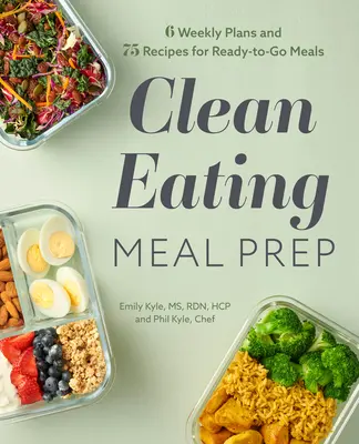 Clean Eating Meal Prep: 6 týdenních plánů a 75 receptů na hotová jídla - Clean Eating Meal Prep: 6 Weekly Plans and 75 Recipes for Ready-To-Go Meals